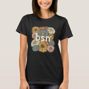 Groovy BSN Bachelor Of Science In Nursing Flowers T-Shirt