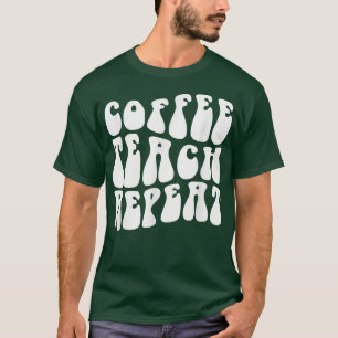 Groovy Coffee Teach Repeat Funny Teacher Back To S T-Shirt