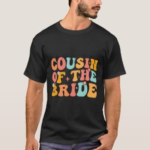 Groovy Cousin Of The Bride Wedding Shower Cousin F T-Shirt