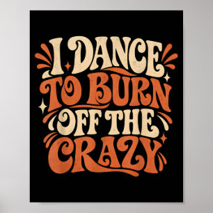 Groovy Dancer Dance To Burn Off The Crazy Dance Poster