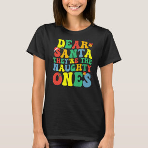 Groovy Dear Santa They Are The Naughty Ones Christ T-Shirt