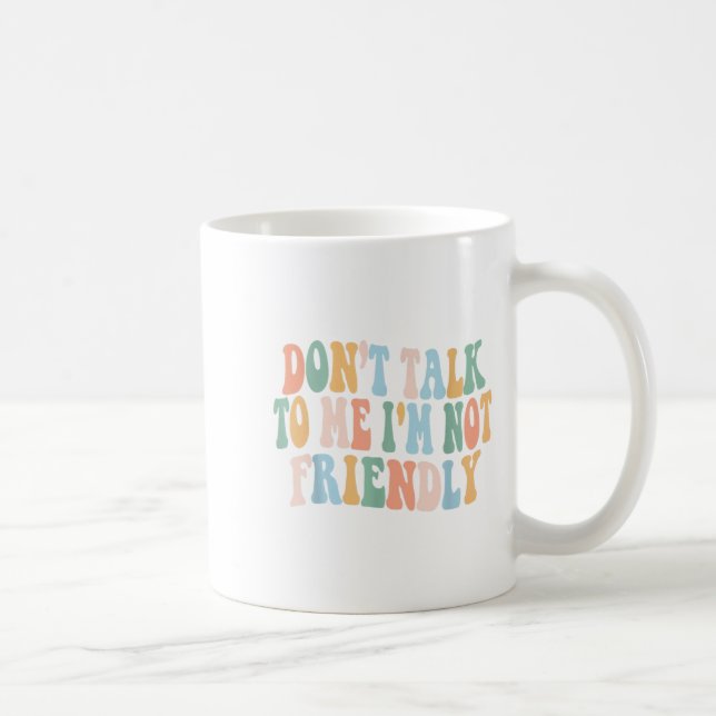 Groovy Dont Talk To Me I'm Not Friendly  Coffee Mug (Right)