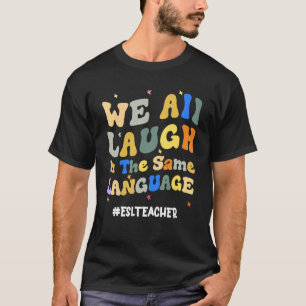 Groovy ESL Teacher We All Laugh in the Same Langua T-Shirt