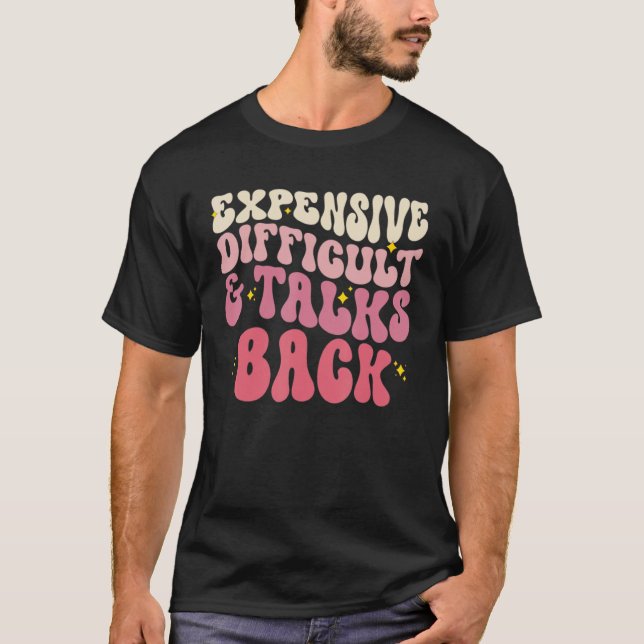 Groovy Expensive Difficult And Talks Back  Mothers T-Shirt (Front)