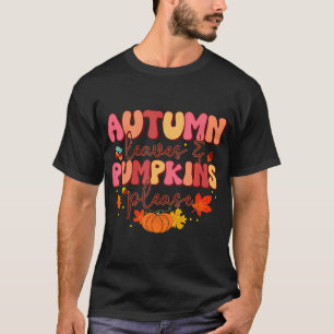Groovy Fall Autumn Leaves And Pumpkins Please T-Shirt