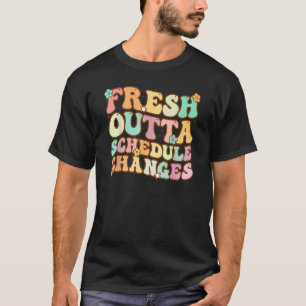 Groovy Fresh Outta Schedule Changes School Counsel T-Shirt