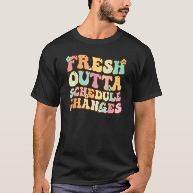Groovy Fresh Outta Schedule Changes School Counsel T-Shirt (Front)