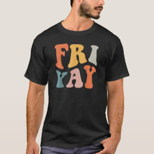 Groovy Fri Yay Teachers Weekend Day Of The Week T T-Shirt