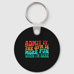 Groovy Funny Gym Admit It The Gym Is More Fun When Key Ring