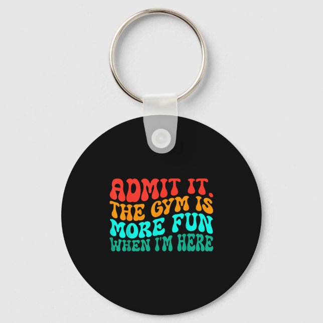 Groovy Funny Gym Admit It The Gym Is More Fun When Key Ring (Front)
