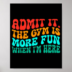 Groovy Funny Gym Admit It The Gym Is More Fun When Poster