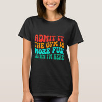 Groovy Funny Gym Admit It The Gym Is More Fun When