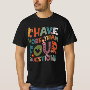 Groovy Funny I Have More Than Four Questions Passo T-Shirt