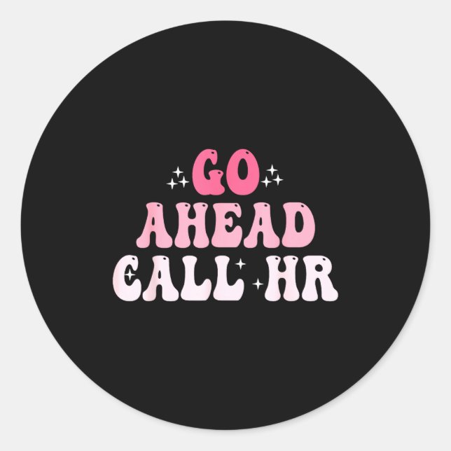 Groovy Go Ahead Call Hr Funny Sarcastic Quote Hr  Classic Round Sticker (Front)