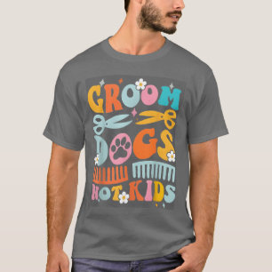 Groovy Groom Dogs Not Dog Groomer Pet funny funny T-Shirt