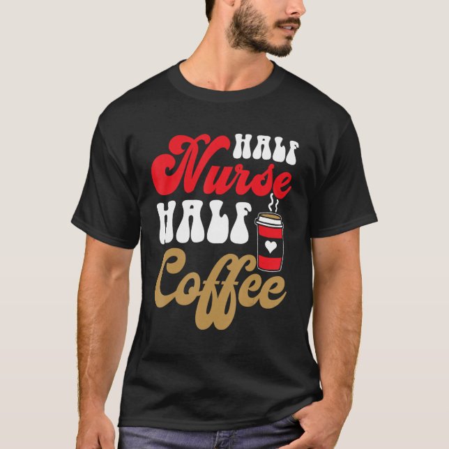 Groovy Half Nurse Half Coffee Nurse Life Happy NUR T-Shirt (Front)