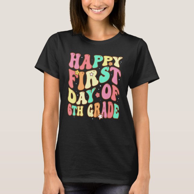 Groovy Happy First Day of 6th Grade Welcome Back t T-Shirt (Front)