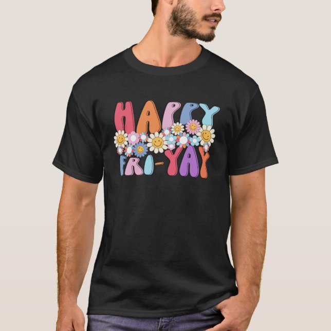 Groovy Happy Fri Yay Friday  Fun Teacher TGIF T-Shirt (Front)
