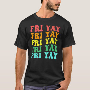 Groovy happy fri yay teacher fun its friyay teache T-Shirt