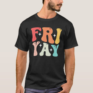Groovy happy fri yay teacher fun its friyay teache T-Shirt