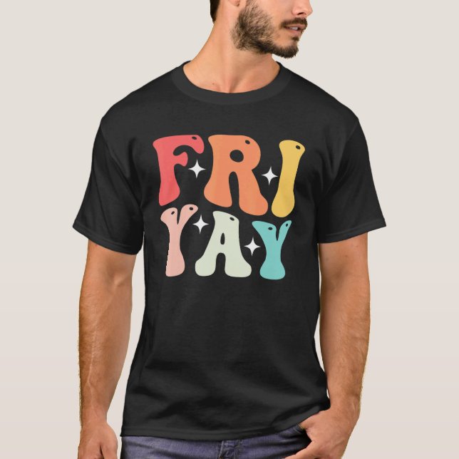 Groovy happy fri yay teacher fun its friyay teache T-Shirt (Front)