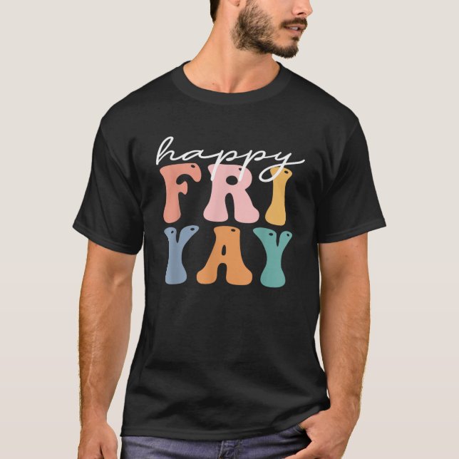 Groovy Happy Fri yay Teachers Weekend Friday Teach T-Shirt (Front)