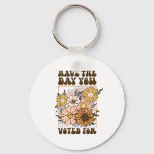 Groovy Have The Day You Voted For Retro Floral Key Ring