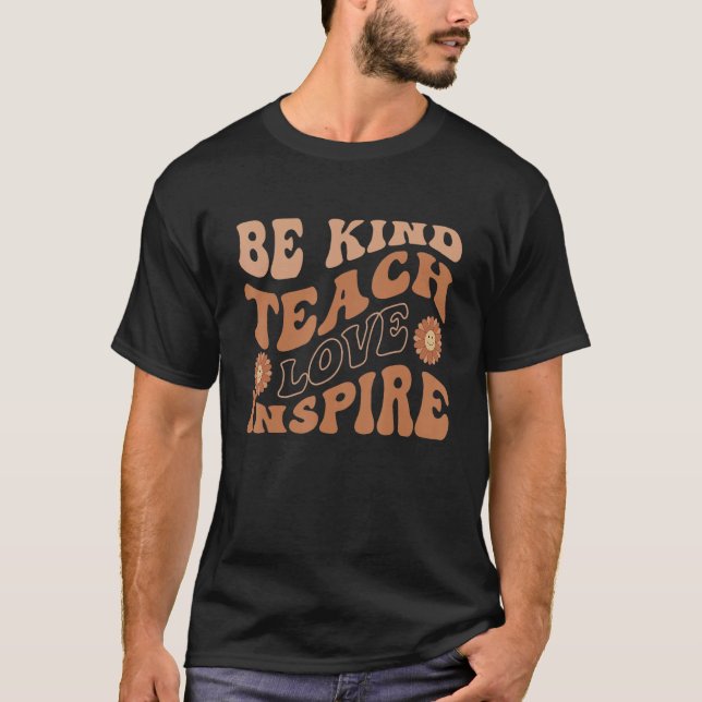 Groovy Hippy Teacher Be Kind Teach Love Inspire El T-Shirt (Front)