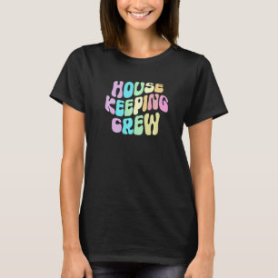 Groovy HOUSEKEEPING CREW Cleaner House Maid Home C T-Shirt