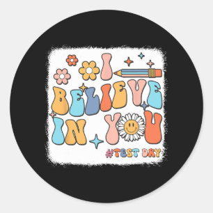 Groovy I Believe In You Testing Test Day Teacher  Classic Round Sticker