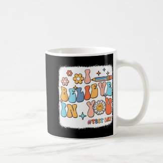 Groovy I Believe In You Testing Test Day Teacher Coffee Mug