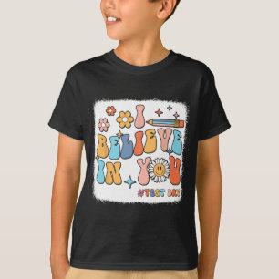 Groovy I Believe In You Testing Test Day Teacher T-Shirt