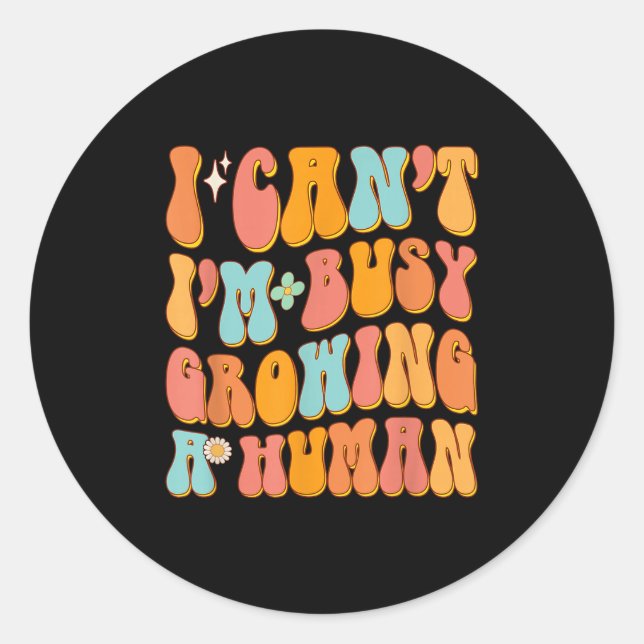Groovy I Can't I'm Busy Growing A Human Cute Pregn Classic Round Sticker (Front)