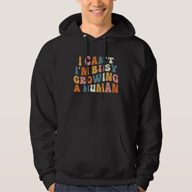 Groovy I Cant Im Busy Growing a Human Funny Mother Hoodie (Front)