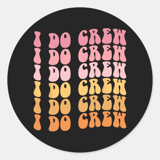 Groovy I Do Crew Bride Squad Wedding Bachelorette  Classic Round Sticker (Front)