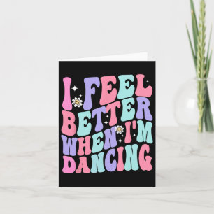 Groovy I Feel Better When I'm Dancing Ballet Dance Card