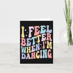 Groovy I Feel Better When I'm Dancing Ballet Dance Card