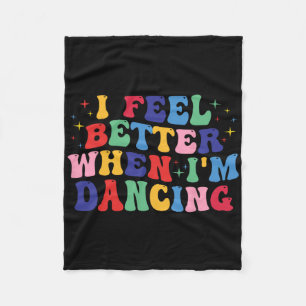 Groovy I Feel Better When I'm Dancing Shirt Dance Fleece Blanket