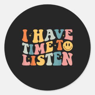 Groovy I Have Time To Listen Mental Health Awarene Classic Round Sticker