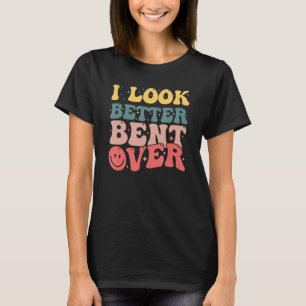 Groovy I Look Better Bent Over Peach Booty 4 T-Shirt