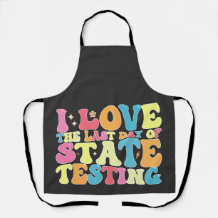 Groovy I Love The Last Day Of State Testing Test Apron