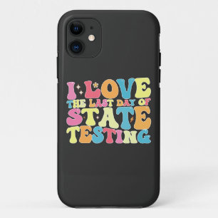 Groovy I Love The Last Day Of State Testing Test iPhone 11 Case