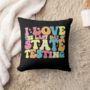 Groovy I Love The Last Day Of State Testing Test Cushion