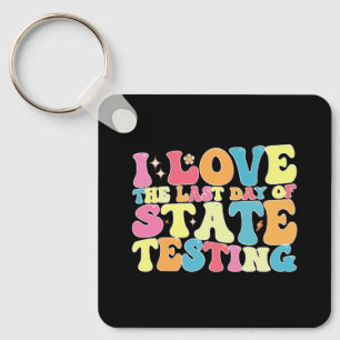 Groovy I Love The Last Day Of State Testing Test Key Ring