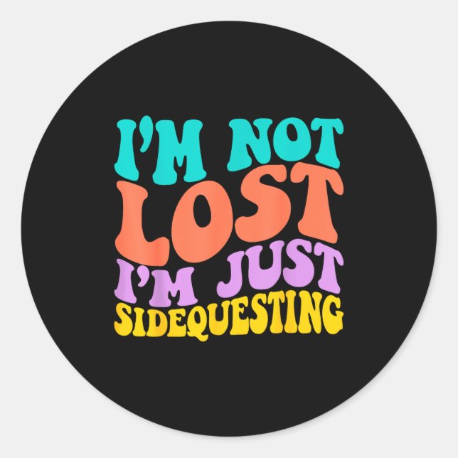 Groovy I’m Not Lost, I’m Just Sidequesting – Funny Classic Round Sticker (Front)