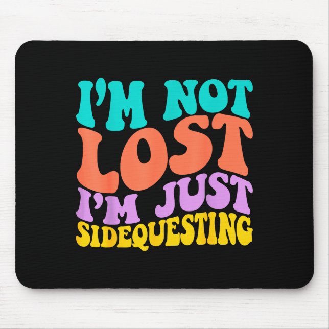Groovy I’m Not Lost, I’m Just Sidequesting – Funny Mouse Mat (Front)