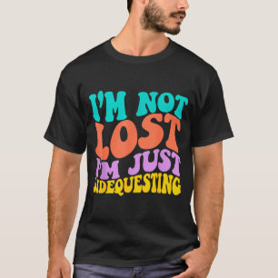 Groovy I’m Not Lost, I’m Just Sidequesting – Funny T-Shirt