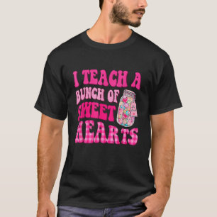 Groovy I Teach A Bunch Of Sweethearts Valentines D T-Shirt