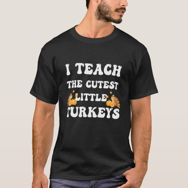 Groovy I Teach The Cutest Little Turkeys School Th T-Shirt (Front)
