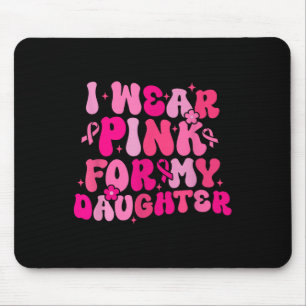 Groovy I Wear Pink For My Daughter Breast Cancer A Mouse Mat